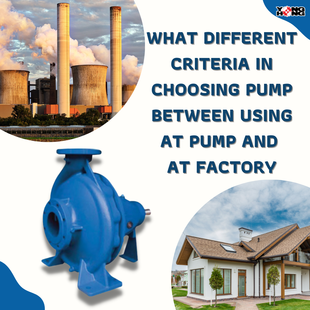 What different criteria in choosing pump between using at pump and at